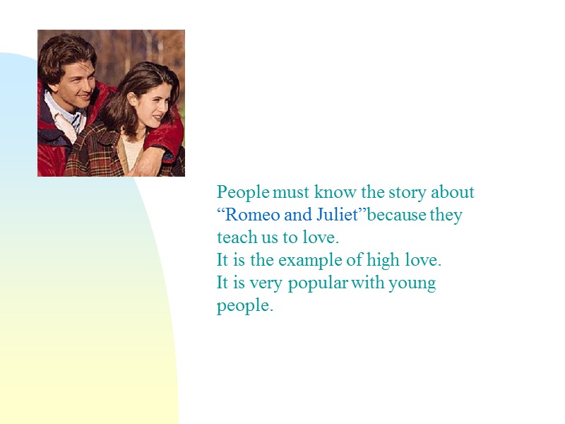 People must know the story about “Romeo and Juliet”because they teach us to love.
